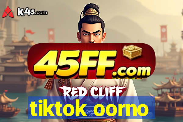 tiktok oorno